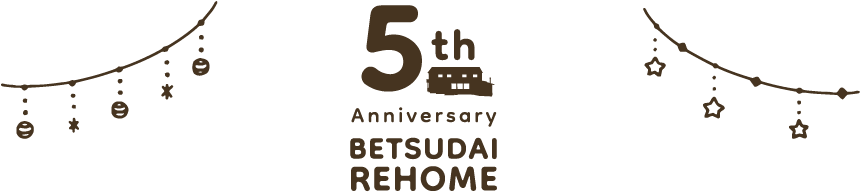 5th Anniversary BETSUDAI REHOME